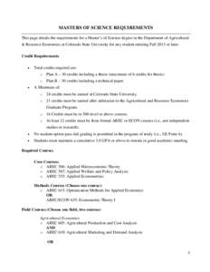 MASTERS OF SCIENCE REQUIREMENTS This page details the requirements for a Master’s of Science degree in the Department of Agricultural & Resource Economics at Colorado State University for any student entering Fall 2013