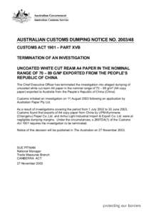 AUSTRALIAN CUSTOMS DUMPING NOTICE NO[removed]CUSTOMS ACT 1901 – PART XVB TERMINATION OF AN INVESTIGATION UNCOATED WHITE CUT REAM A4 PAPER IN THE NOMINAL RANGE OF 70 – 89 G/M² EXPORTED FROM THE PEOPLE’S REPUBLIC O