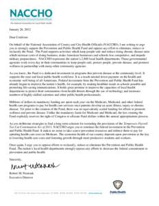 January 26, 2012 Dear Conferee: On behalf of the National Association of County and City Health Officials (NACCHO), I am writing to urge you to strongly support the Prevention and Public Health Fund and oppose any effort