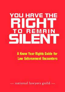 YOU HAVE THE  RIGHT TO REMAIN SILENT A Know Your Rights Guide for