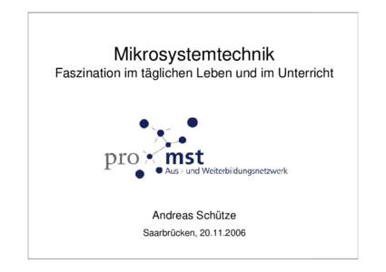 Mikrosystemtechnik – Faszination im täglichen Leben und im Unterricht Mikrosystemtechnik  Faszination im täglichen Leben und im Unterricht