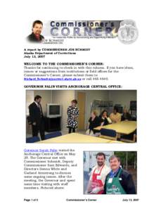 A report by COMMISSIONER JOE SCHMIDT Alaska Department of Corrections July 13, 2007 WELCOME TO THE COMMISSIONER’S CORNER: Thanks for continuing to check in with this column. If you have ideas,
