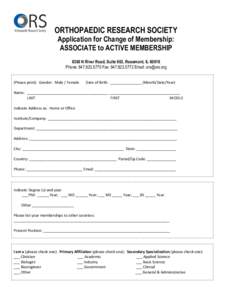 ORTHOPAEDIC RESEARCH SOCIETY Application for Change of Membership: ASSOCIATE to ACTIVE MEMBERSHIP 6300 N River Road, Suite 602, Rosemont, ILPhone: Fax: Email:  (Please print) G
