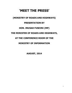 ‘MEET THE PRESS’ (MINISTRY OF ROADS AND HIGHWAYS) PRESENTATION BY HON. INUSAH FUSEINI (MP) THE MINISTER OF ROADS AND HIGHWAYS, AT THE CONFERENCE ROOM OF THE