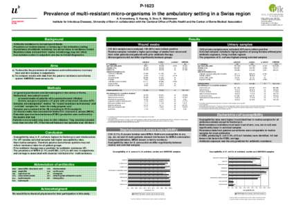 PPrevalence of multi-resistant micro-organisms in the ambulatory setting in a Swiss region Kathrin Mühlemann, MD PhD, Institute for Infectious Diseases, University of Bern