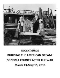 DOCENT GUIDE  BUILDING THE AMERICAN DREAM: SONOMA COUNTY AFTER THE WAR March 13-May 15, 2016