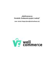 „WellCommerce Poradnik:	
  Dodawanie	
  języka	
  i	
  waluty“ autor:	
  Adrian	
  Potępa	
  () 2