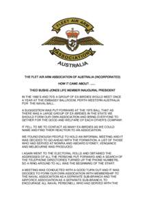 THE FLET AIR ARM ASSOCIATION OF AUSTRALIA (INCORPORATED) HOW IT CAME ABOUT. ……… THEO BUSHE-JONES LIFE MEMBER INAUGURAL PRESIDENT IN THE 1960’S AND 70’S A GROUP OF EX-BIRDIES WOULD MEET ONCE A YEAR AT THE EMBASS
