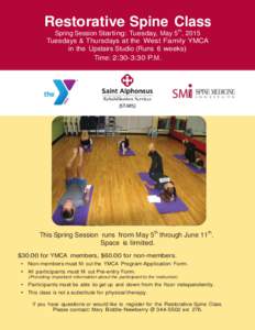Restorative Spine Class Spring Session Starting: Tuesday, May 5th, 2015 Tuesdays & Thursdays at the West Family YMCA in the Upstairs Studio (Runs 6 weeks) Time: 2:30-3:30 P.M.