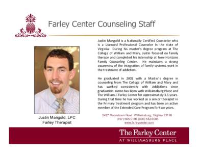 Farley Center Counseling Staff Justin Mangold is a Nationally Certified Counselor who is a Licensed Professional Counselor in the state of Virginia. During his master’s degree program at The College of William and Mary