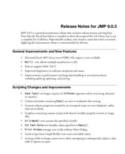 Release Notes for JMP[removed]JMP[removed]is a general maintenance release that contains enhancements and bug fixes. Note that the list of fixes below is intended to show the scope of the[removed]fixes, but is not a complete l