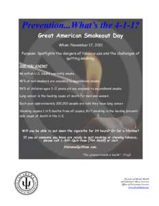 Prevention...What’s the 4-1-1? Great American Smokeout Day When: November 17, 2011 Purpose: Spotlights the dangers of tobacco use and the challenges of quitting smoking. DID YOU KNOW?