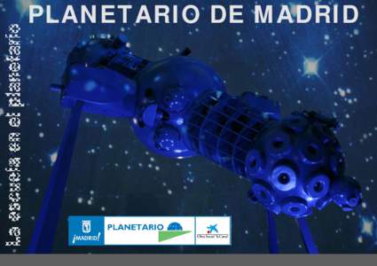 PLANETARIO DE MADRID  E L P L A N E TA R I O D E M A D R I D Y L A E S C U E L A El Planetario de Madrid nace en 1986 con un claro objetivo: la divulgación de la astronomía. Desde entonces ha prestado siempre un espec