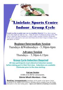 Liniclate Sports Centre Indoor Group Cycle Would you like to pedal your way to a healthier lifestyle? If so, then a group cycle class might be right for you. Using the latest Technogym group cycles, this class is aimed a