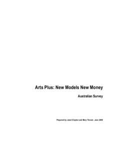 Arts Plus: New Models New Money Australian Survey Prepared by Janet Clayton and Mary Travers June 2009  Arts Plus: New Models New Money