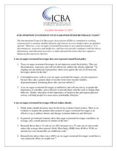 Accepted: December 13, 2013 ICBA POSITION STATEMENT ON SUGAR-SWEETENED BEVERAGE TAXES 1 The International Council of Beverages Associations (ICBA) is committed to working constructively to promote healthy lifestyles and 