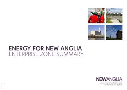 ENERGY FOR NEW ANGLIA Enterprise Zone summary 1  OUR Enterprise zone