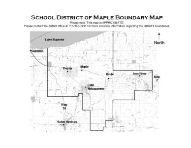 School District of Maple Boundary Map Please note: This map is APPROXIMATE. Please contact the district office at[removed]for more accurate information regarding the district’s boundaries. Lake Superior