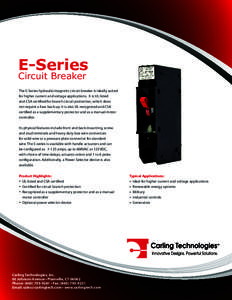 E-Series Circuit Breaker The E-Series hydraulic/magnetic circuit breaker is ideally suited for higher current and voltage applications. It is UL listed and CSA certified for branch circuit protection, which does