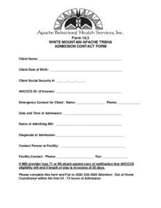 Form 10.3 WHITE MOUNTAIN APACHE TRBHA ADMISSION CONTACT FORM Client Name: _______________________________________________  Client Date of Birth: _________________________________________