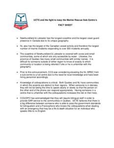 UCTE and the fight to keep the Marine Rescue Sub-Centre’s FACT SHEET •  Newfoundland & Labrador has the longest coastline and the largest coast guard