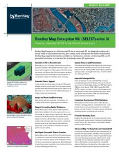 Product Data Sheet  Bentley Map Enterprise V8i (SELECTseries 3) Powerful, Extensible 3D GIS for the World’s Infrastructure Bentley Map Enterprise is a fully featured GIS that is intrinsically 3D. It is designed to addr