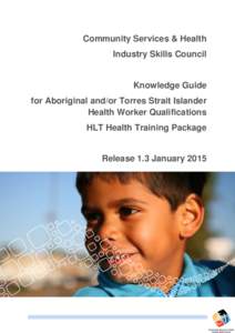 Community Services & Health Industry Skills Council Knowledge Guide for Aboriginal and/or Torres Strait Islander Health Worker Qualifications