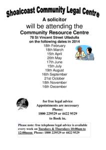 A solicitor  will be attending the Community Resource Centre 78 St Vincent Street Ulladulla on the following dates in 2014