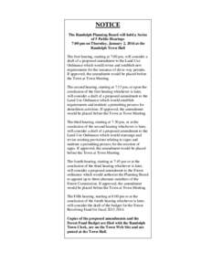 NOTICE The Randolph Planning Board will hold a Series of 5 Public Hearings 7:00 pm on Thursday, January 2, 2014 at the Randolph Town Hall The first hearing, starting at 7:00 pm, will consider a