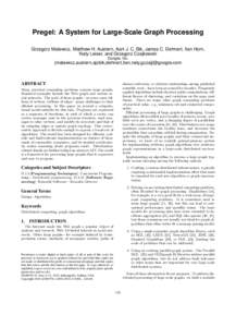 Pregel: A System for Large-Scale Graph Processing Grzegorz Malewicz, Matthew H. Austern, Aart J. C. Bik, James C. Dehnert, Ilan Horn, Naty Leiser, and Grzegorz Czajkowski Google, Inc.  {malewicz,austern,ajcbik,dehnert,il