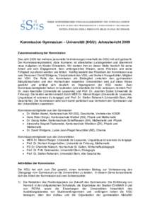 Kommission Gymnasium – Universität (KGU): Jahresbericht 2009 Zusammensetzung der Kommission Das Jahr 2009 hat mehrere personelle Veränderungen innerhalb der KGU mit sich gebracht. Der Kommissionspräsident, Alois Kur