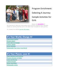 Program Enrichment: Selecting A Journey: Sample Activities for Girls Below are snapshots of the Journeys to help your troop select which Journey matches their interests.