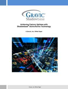 Achieving Century Uptimes with Shadowbase® Active/Active Technology A Gravic, Inc. White Paper Gravic, Inc. White Paper
