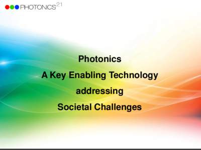 Photonics A Key Enabling Technology addressing Societal Challenges  What is Photonics?
