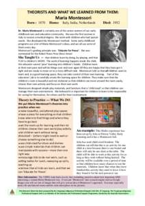 THEORISTS AND WHAT WE LEARNED FROM THEM:  Maria Montessori Born : 1870  Home: Italy, India, Netherlands