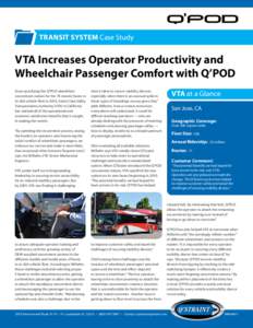 Transit System Case Study  VTA Increases Operator Productivity and Wheelchair Passenger Comfort with Q’POD Since specifying the Q’POD wheelchair securement station for the 70 newest buses in
