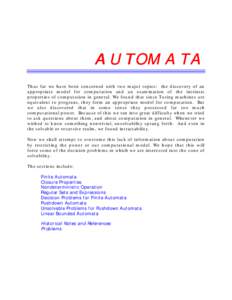 AUTOMATA Thus far we have been concerned with two major topics: the discovery of an appropriate model for computation and an examination of the intrinsic properties of computation in general. We found that since Turing m