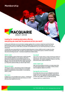 Membership  Looking for a banking alternative offering everything you need and the personal service you want? At Macquarie Credit Union, we are committed to working together with our members to help them reach their fina