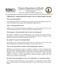 Virginia Department of Health DIVISION OF ENVIRONMENTAL EPIDEMIOLOGY 109 Governor Street Richmond, Virginia[removed]Phone: ([removed]FREQUENTLY ASKED QUESTIONS ABOUT DICYCLOPENTADIENE (DCPD)