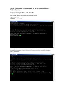 This doc is provided by raymond.siudak _at_ int dot greenpeace dot org Thanks to Raymond. Imaging/restoring machine’s with clonezilla Start an SSH (Putty) and connect to clonezilla server. Login name : root Password : 