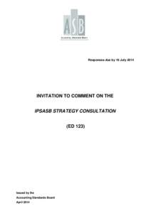 Responses due by 19 July[removed]INVITATION TO COMMENT ON THE IPSASB STRATEGY CONSULTATION (ED 123)