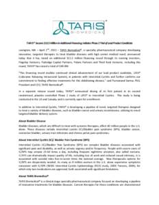 TARIS® Secures $12.5 Million in Additional Financing; Initiates Phase 2 Trial of Lead Product Candidate Lexington, MA – April 2nd, 2013 – TARIS Biomedical®, a specialty pharmaceutical company developing innovative,