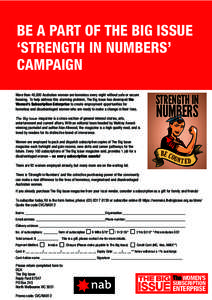 BE A PART OF THE BIG ISSUE ‘STRENGTH IN NUMBERS’ CAMPAIGN More than 46,000 Australian women are homeless every night without safe or secure housing. To help address this alarming problem, The Big Issue has developed 