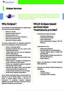 Eclipse Services Eclipse optimizes development of your business applications. Eclipse is a software development environment which comprises of an IDE and a plug-in system to extend this IDE. And we have made it our job t