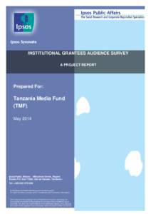 INSTITUTIONAL GRANTEES AUDIENCE SURVEY A PROJECT REPORT Prepared For:  Tanzania Media Fund