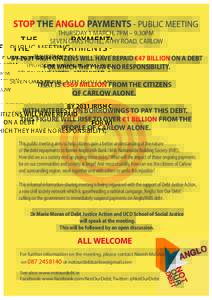 STOP THE ANGLO PAYMENTS - PUBLIC MEETING THURSDAY 1 MARCH, 7PM – 9.30PM SEVEN OAKS HOTEL, ATHY ROAD, CARLOW BY 2031 IRISH CITIZENS WILL HAVE REPAID €47 BILLION ON A DEBT FOR WHICH THEY HAVE NO RESPONSIBILITY.