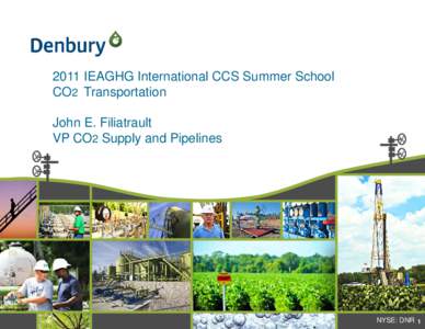 2011 IEAGHG International CCS Summer School CO2 Transportation John E. Filiatrault VP CO2 Supply and Pipelines  NYSE: DNR 1