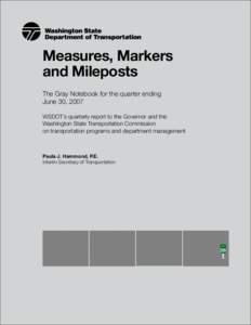 Measures, Markers and Mileposts The Gray Notebook for the quarter ending June 30, 2007 WSDOT’s quarterly report to the Governor and the Washington State Transportation Commission