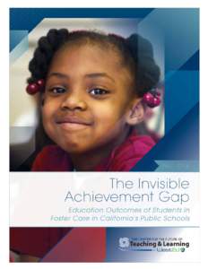 The Invisible Achievement Gap: Education Outcomes of Students in Foster Care in California’s Public Schools: Part One