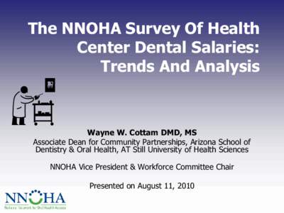 The NNOHA Survey Of Health Center Dental Salaries: Trends And Analysis Wayne W. Cottam DMD, MS Associate Dean for Community Partnerships, Arizona School of